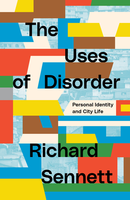 The Uses of Disorder: Personal Identity and City Life - Sennett, Richard