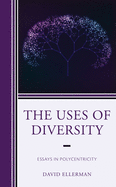 The Uses of Diversity: Essays in Polycentricity