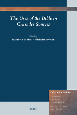 The Uses of the Bible in Crusader Sources - Lapina, Elizabeth, and Morton, Nicholas