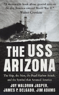 The USS Arizona: The Ship, the Men, the Pearl Harbor Attack, and the Symbol That Aroused America - Jasper, Joy Waldron