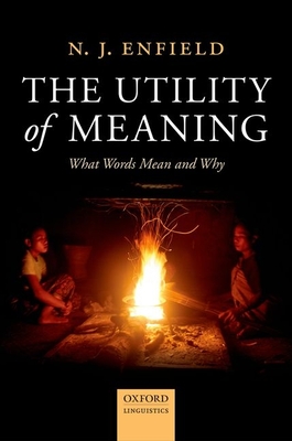 The Utility of Meaning: What Words Mean and Why - Enfield, N. J.