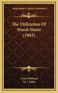 The Utilization of Wood-Waste (1902)