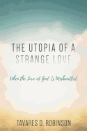 The Utopia of a Strange Love: When the Love of God Is Mishandled