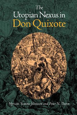 The Utopian Nexus in Don Quixote - Jehenson, Myriam Yvonne, and Dunn, Peter N