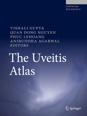 The Uveitis Atlas - Gupta, Vishali (Editor), and Nguyen, Quan Dong (Editor), and Lehoang, Phuc (Editor)