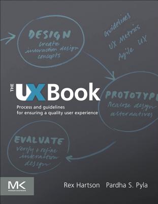 The UX Book: Process and Guidelines for Ensuring a Quality User Experience - Hartson, Rex, and Pyla, Pardha S