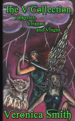 The V Collection: Valkyries, Viragos, and Vixens - Smith, Veronica