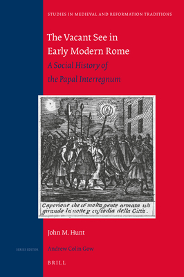 The Vacant See in Early Modern Rome: A Social History of the Papal Interregnum - Hunt, John M