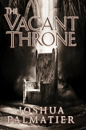 The Vacant Throne - Palmatier, Joshua