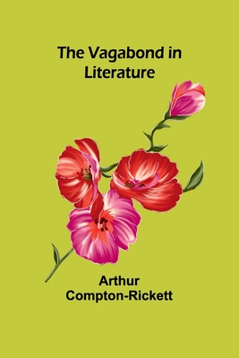 The Vagabond in Literature - Compton-Rickett, Arthur