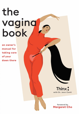 The Vagina Book: An Owner's Manual for Taking Care of Your Down There - Conti, Jenn, and Thinx, and Cho, Margaret (Foreword by)