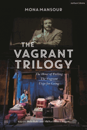 The Vagrant Trilogy: Three Plays by Mona Mansour: The Hour of Feeling; The Vagrant; Urge for Going