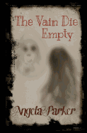 The Vain Die Empty