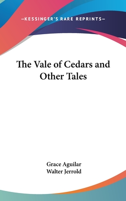 The Vale of Cedars and Other Tales - Aguilar, Grace, and Jerrold, Walter (Introduction by)