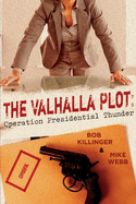 The Valhalla Plot: Operation Presidential Thunder Volume 1