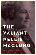 The Valiant Nellie McClung: Selected Writings by Canada's Most Famous Suffragist