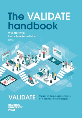 The VALIDATE handbook: An approach on the integration of values in doing assessments of health technologies - Oortwijn, Wija (Editor), and Sampietro-Colom, Laura (Editor)