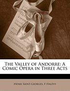 The Valley of Andorre: A Comic Opera in Three Acts