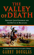 The Valley of Death: Sergeant Jack Crossman and the Battle of Balaclava