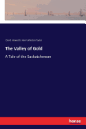 The Valley of Gold: A Tale of the Saskatchewan