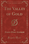 The Valley of Gold (Classic Reprint)