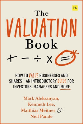 The Valuation Book: How to Value Businesses and Shares - An Introductory Guide for Investors, Managers and More - Lee, Kenneth, and Meitner, Matthias, and Aleksanyan, Mark