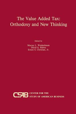 The Value-Added Tax: Orthodoxy and New Thinking - Weidenbaum, Murray L (Editor), and Raboy, David G (Editor), and Christian Jr, Ernest S (Editor)