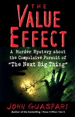 The Value Effect: A Murder Mystery about the Compulsive Pursuit of the Next Big Thing - Guaspari, John