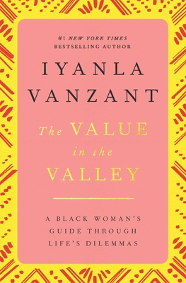 The Value in the Valley: A Black Woman's Guide Through Life's Dilemmas - Vanzant, Iyanla