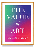 The Value of Art: Money. Power. Beauty. (New, Expanded Edition)