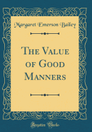 The Value of Good Manners (Classic Reprint)