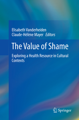 The Value of Shame: Exploring a Health Resource in Cultural Contexts - Vanderheiden, Elisabeth (Editor), and Mayer, Claude-Hlne (Editor)