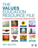 The Values Education Resource File: A Practical Kit for Exploring the Things That Matter