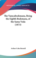 The Vamcabrahmana, Being the Eighth Brahmana, of the Sama Veda (1873)
