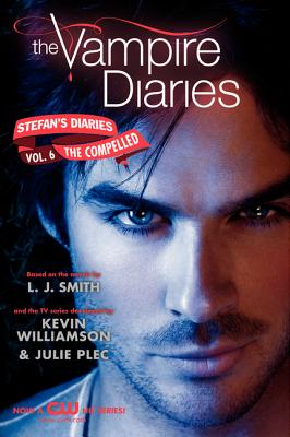 The Vampire Diaries: Stefan's Diaries #6: The Compelled - Smith, L J, and Kevin Williamson & Julie Plec