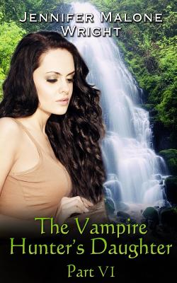 The Vampire Hunter's Daughter: Part VI: Arcadia Falls - Author Services, Accentuate (Editor), and Wright, Jennifer Malone