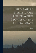 The Vampire Nemesis and Other Weird Stories of the China Coast