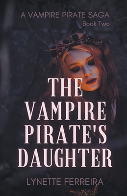 The Vampire Pirate's Daughter - Ferreira, Lynette