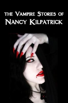 The Vampire Stories of Nancy Kilpatrick - Kilpatrick, Nancy