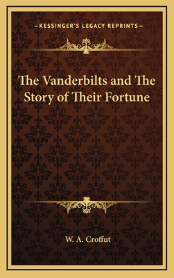 The Vanderbilts and The Story of Their Fortune - Croffut, W A