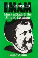 The Vanished Imam: Musa Al-Sadr and the Shia of Lebanon