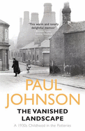 The Vanished Landscape: A 1930s Childhood in the Potteries - Johnson, Paul