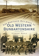 The Vanished Railways of Old Western Dunbartonshire