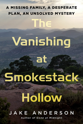 The Vanishing at Smokestack Hollow: A Missing Family, a Desperate Plan, an Unsolved Mystery - Anderson, Jake