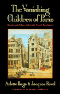 The Vanishing Children of Paris: Rumor and Politics Before the French Revolution - Farge, Arlette, and Mie, Claudia, and Revel, Jacques