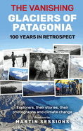 The Vanishing Glaciers of Patagonia: 100 Years in Retrospect.