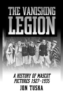 The Vanishing Legion a History of Mascot Pictures, 1927-1935