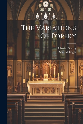 The Variations Of Popery - Edgar, Samuel, and Sparry, Charles