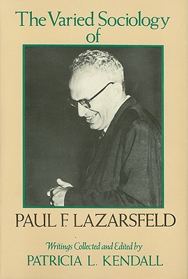 The Varied Sociology of Paul F. Lazarsfeld: Writings - Lazarsfeld, Paul F, and Kendall, Patricia (Editor)