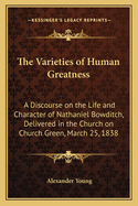 The Varieties of Human Greatness: A Discourse on the Life and Character of Nathaniel Bowditch, Delivered in the Church on Church Green, March 25, 1838 (1838)